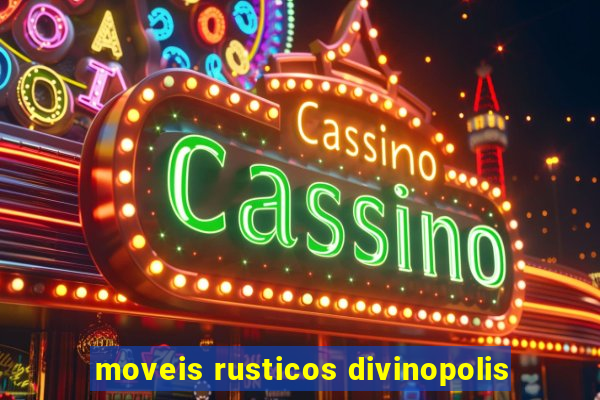 moveis rusticos divinopolis